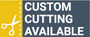 Custom Cutting Available